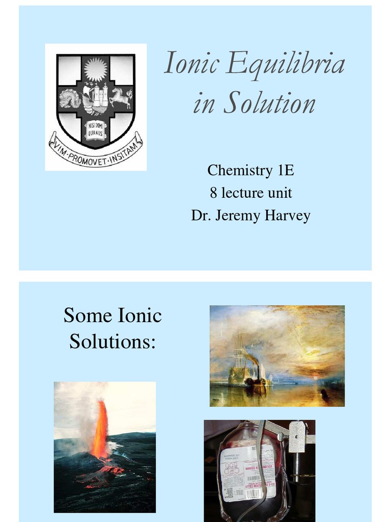 Ionic Equilibria in Solution: Chemistry 1E 8 Lecture Unit Dr. Jeremy ...