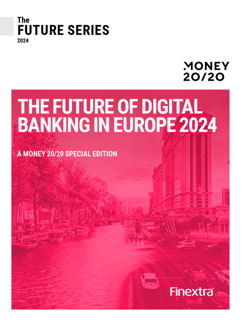 Finextra Future of Digital Banking in Europe 2024 | PDF