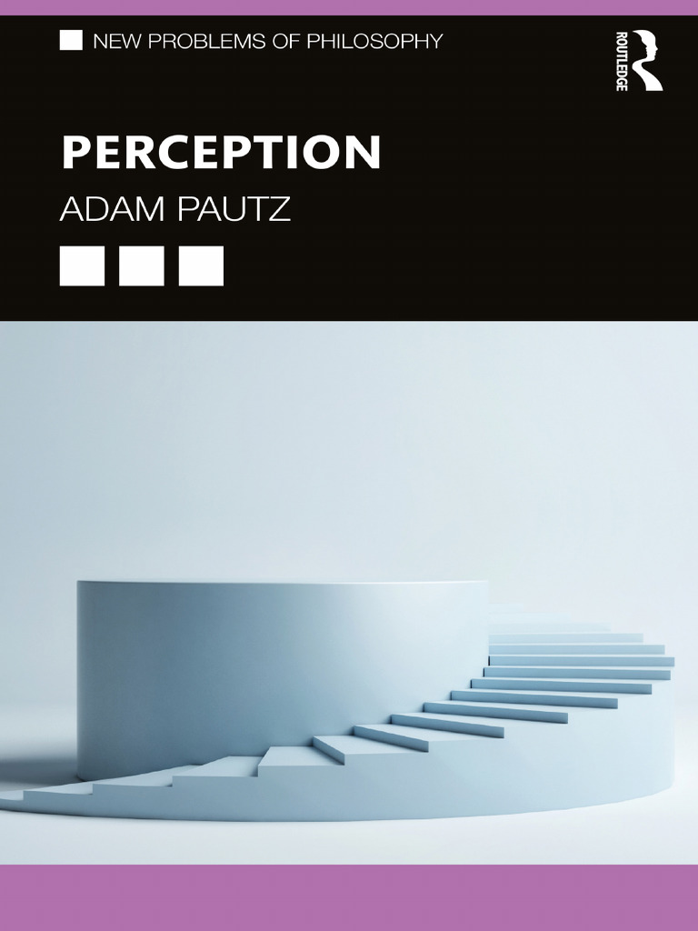 (New Problems of Philosophy) Adam Pautz - Perception-Routledge (2021) | PDF