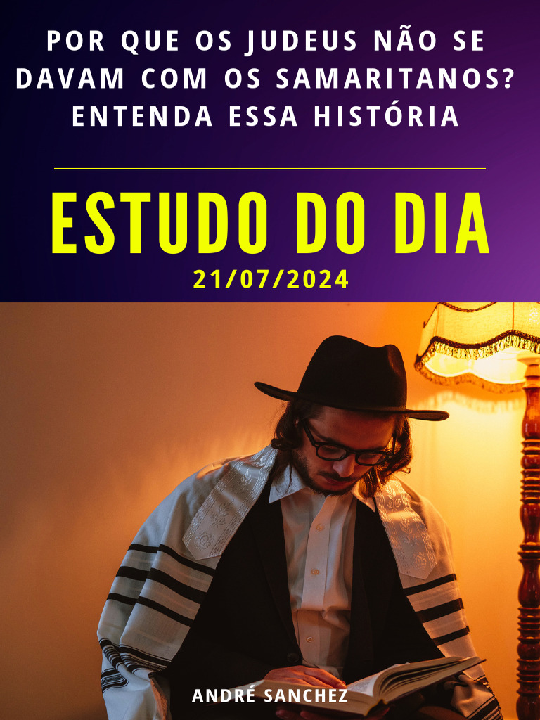 Estudo Do Dia: Por Que Os Judeus Não Se Davam Com Os Samaritanos ...