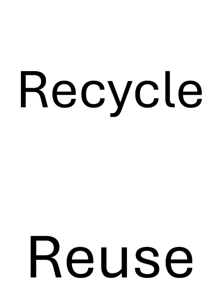 Reduce and Reuse and Recycle | PDF