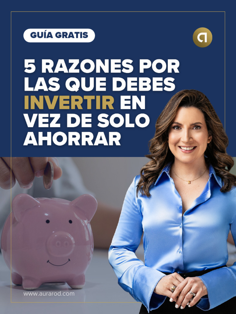 5 Razones Por Las Que Debes Invertir en Vez de Solo Ahorrar | PDF