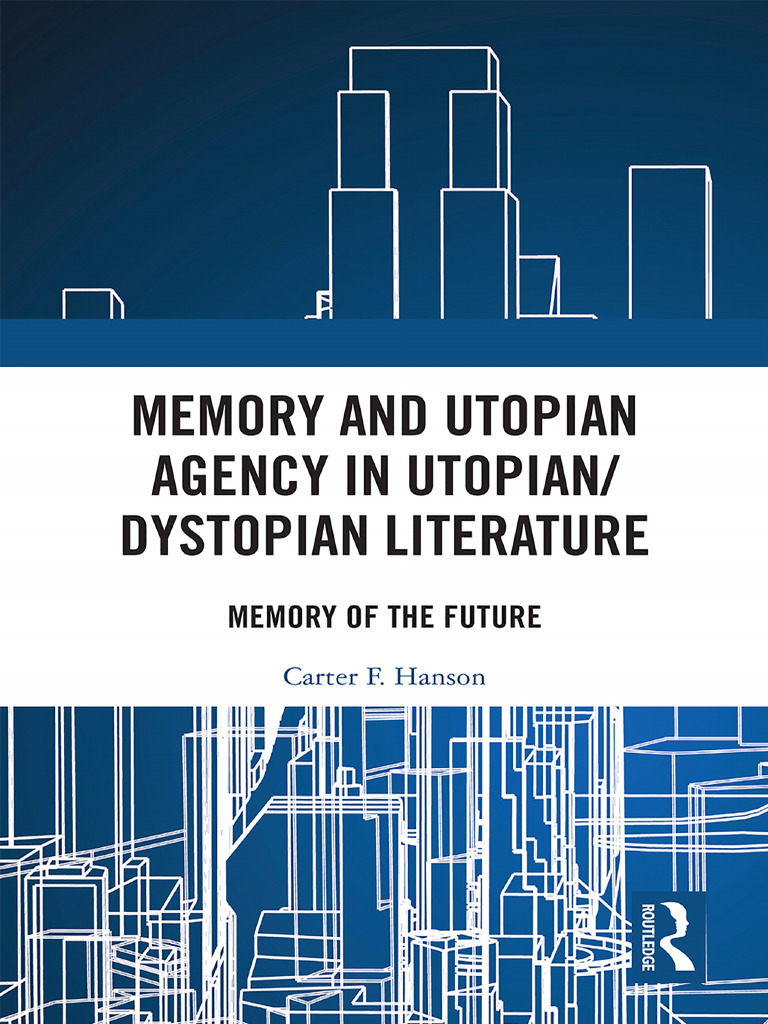Memory and Utopian Agency in Utopian Dystopian Literature Memory of The ...