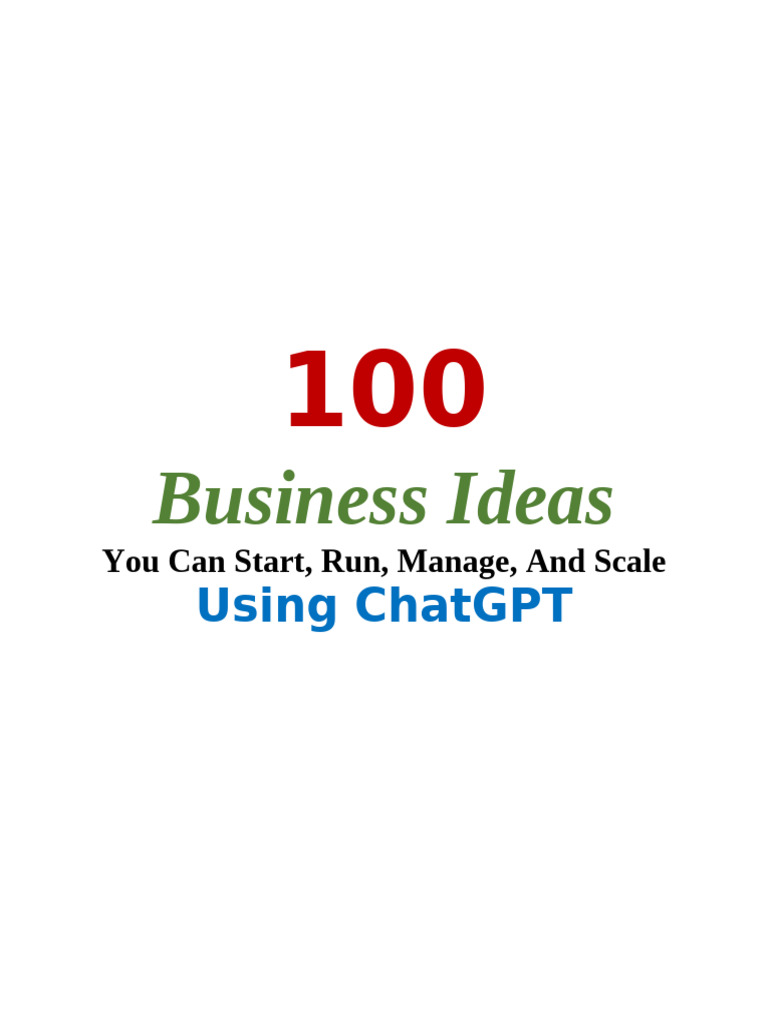 100 Business Ideas You Can Start, Run, Manage, and Scale Using ChatGPT ...