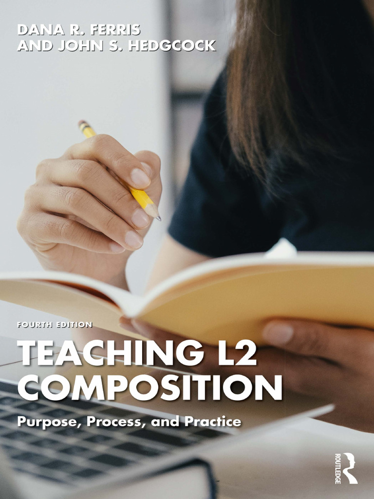Teaching L2 Composition - Purpose, Process, and Practice, 4th Edition ...