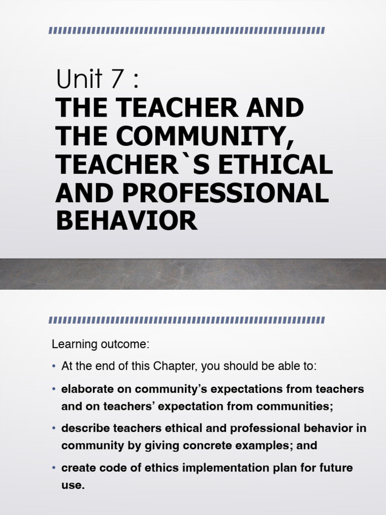 UNIT 7 Teacher and The Community Teachers Ethical and Professional ...