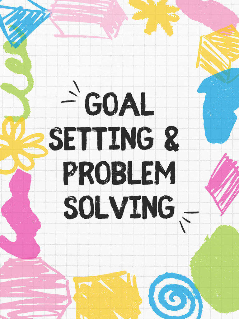 Goal Setting & Problem Solving | PDF | Goal | Goal Setting