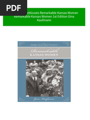 More Than Petticoats Remarkable Kansas Women Remarkable Kansas Women 1st Edition Gina Kaufmann all chapter instant download