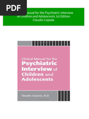 Full download Clinical Manual for the Psychiatric Interview of Children and Adolescents 1st Edition Claudio Cepeda pdf docx