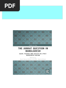 The Jamaat Question in Bangladesh: Islam, Politics and Society in A Post-Democratic Nation 1st Edition Syed Serajul Islam Download PDF