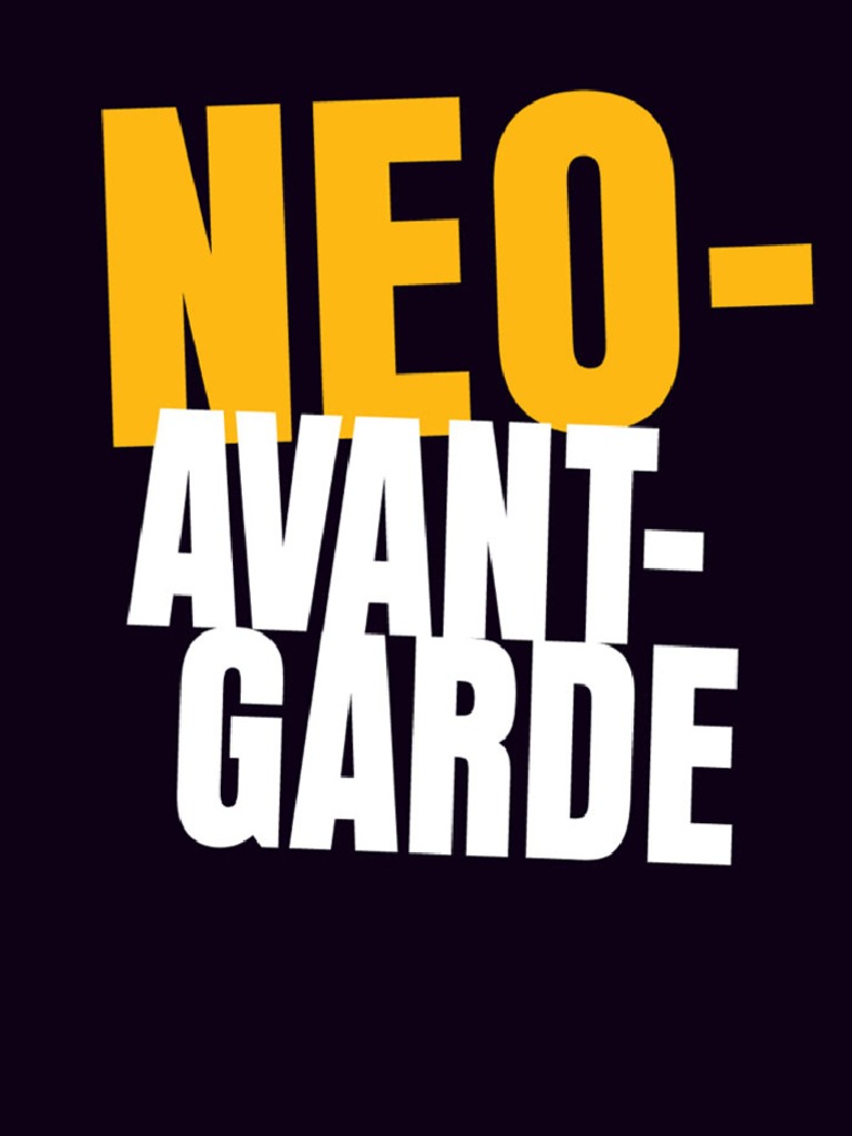 Neo Avant Garde Avant Garde Modernism