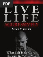 Mike Mahler - Live Life Aggressively! What Self-Help Gurus Should Be Telling You