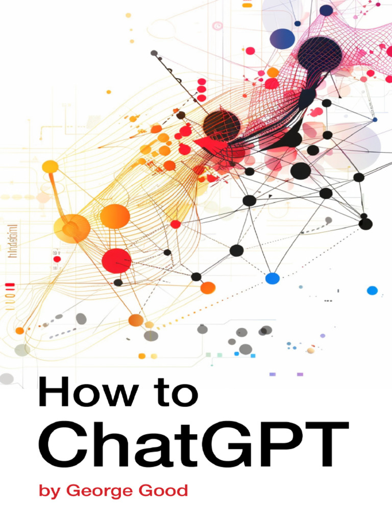 George Good How To ChatGPT Mastering Prompt Engineering For Effective ...