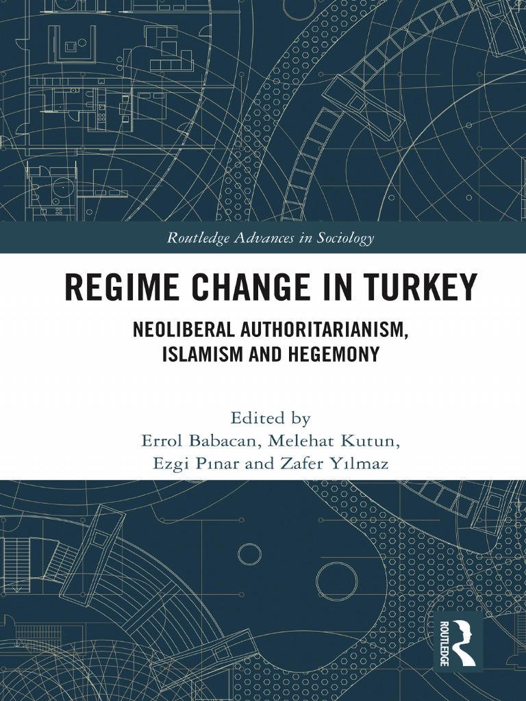 Regime Change in Turkey Neoliberal Authoritarianism, Islamism and ...