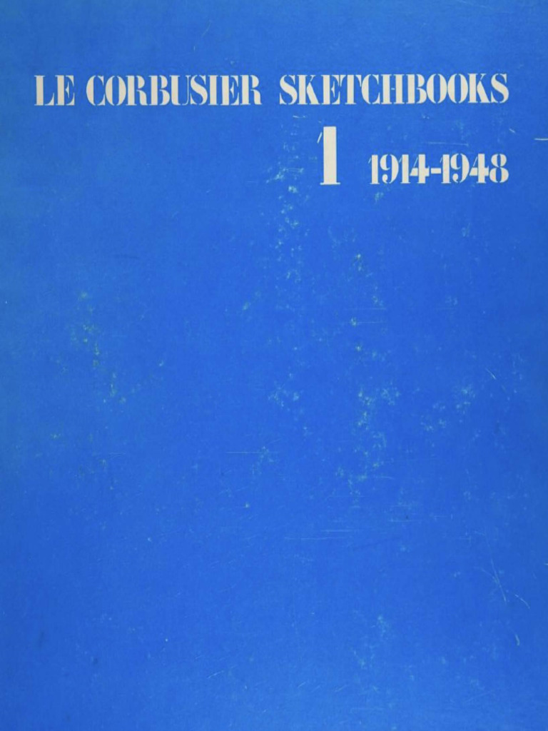 アート・デザイン・音楽 LE CORBUSIER SKETCHBOOKS 1 1914-1948 Le Corbusier Sketchbooks 1914-1948 Volume 1 - M Le Corbusier | PDF