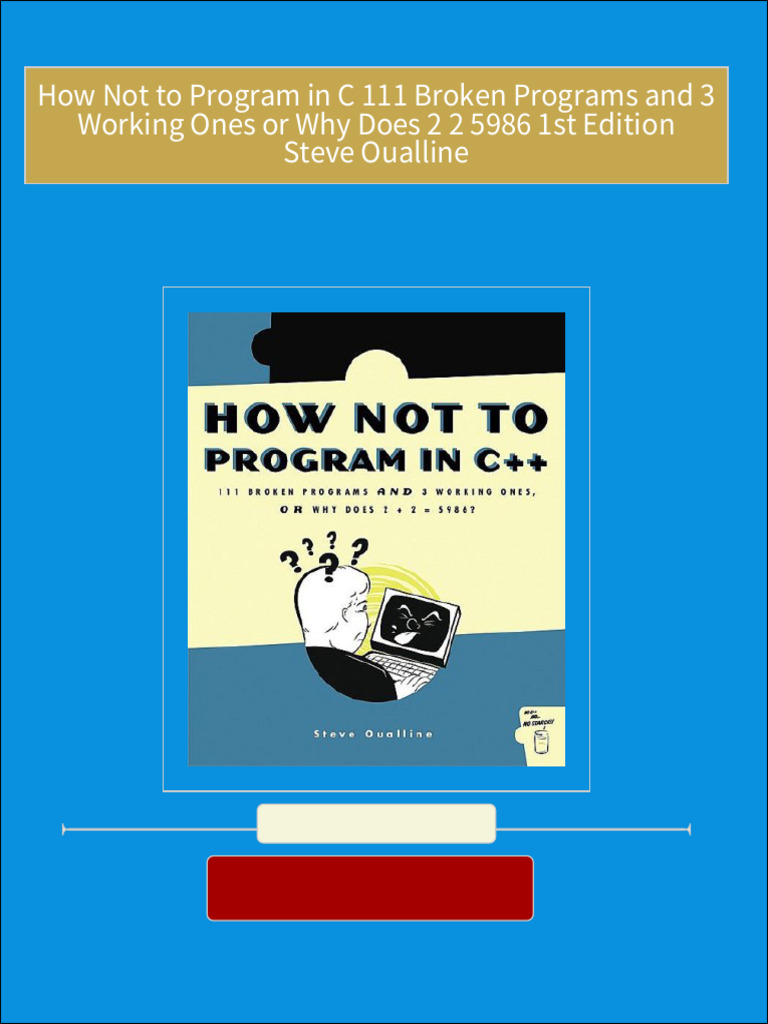 How Not to Program in C 111 Broken Programs and 3 Working Ones or Why ...