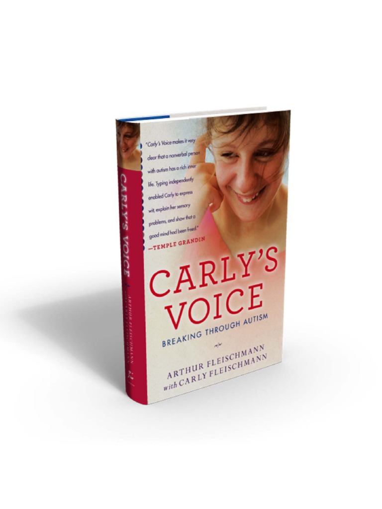 Carly's Voice Breaking Through Autism by Arthur Fleischmann with Carly
