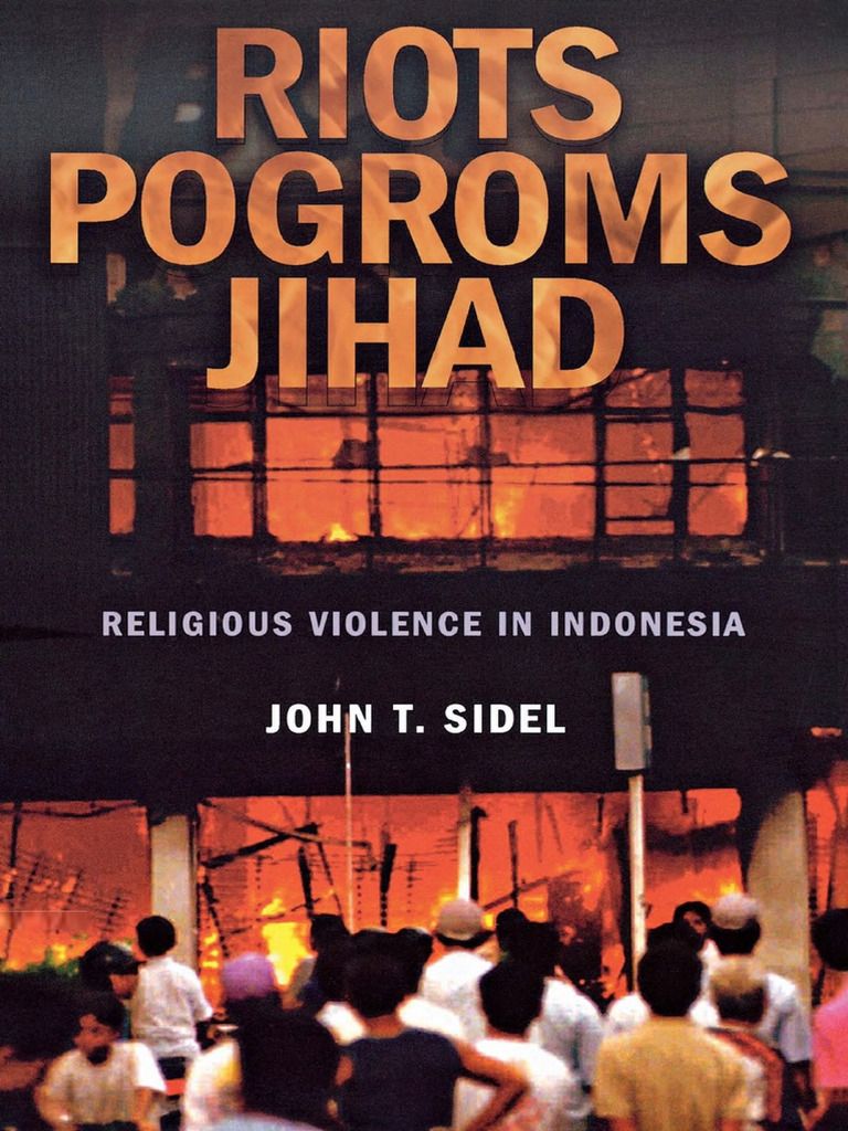 Riots, Pogroms, Jihad Religious Violence in Indonesia (John T. Sidel ...