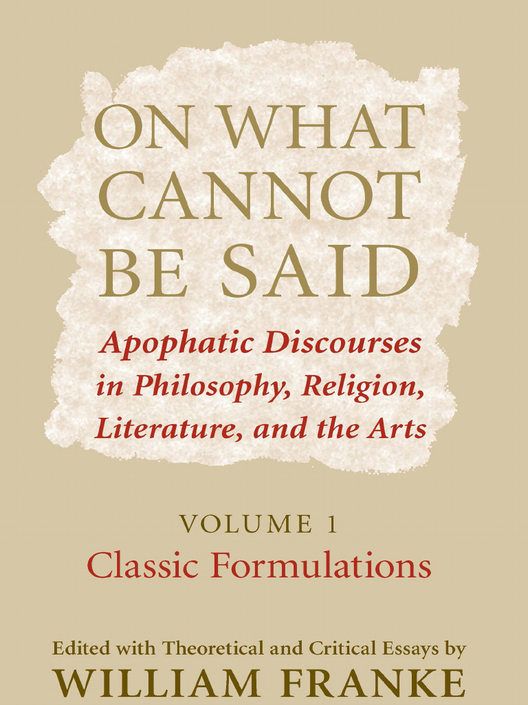 On What Cannot Be Said Apophatic Discourses in Philosophy, Religion ...