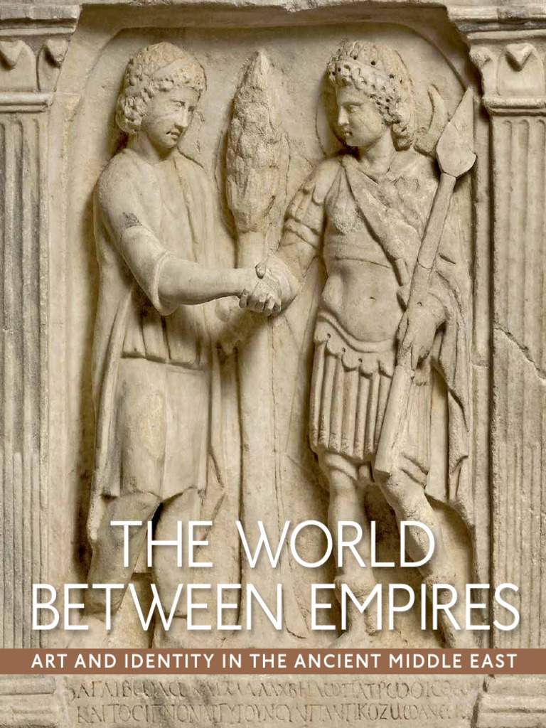 The World Between Empires Art and Identity in the Ancient Middle East