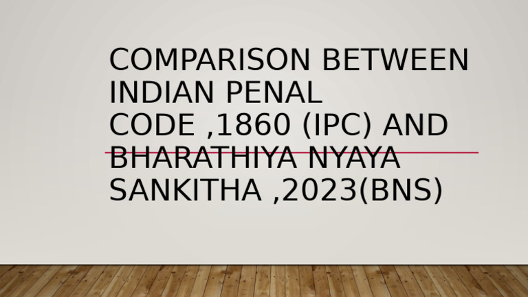 Comparison Between Indian Penal CODE, 1860 (IPC) AND Bharathiya Nyaya ...