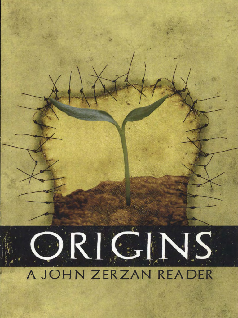 Origins - A John Zerzan Reader | PDF | Homo | Paleolithic