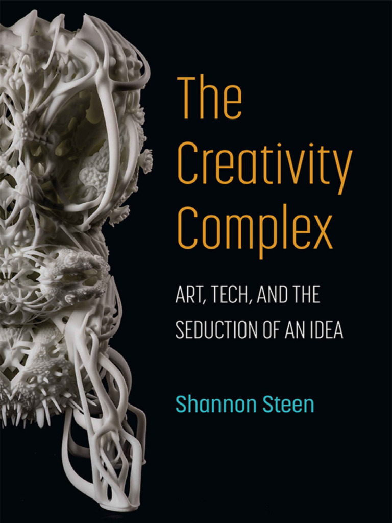 The Creativity Complex - Shannon Steen | PDF | Creativity | Neoliberalism