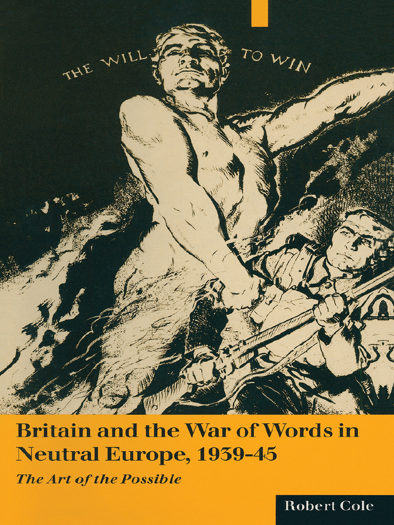 Robert Cole (Auth.) - Britain and The War of Words in Neutral Europe ...