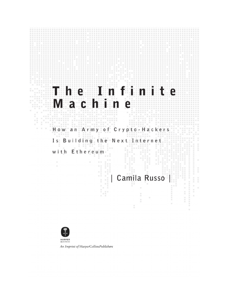 The Infinite Machine How An Army of Crypto-Hackers Is Building The Next  Internet With Ethereum by Camila Russo (Dragged) | PDF