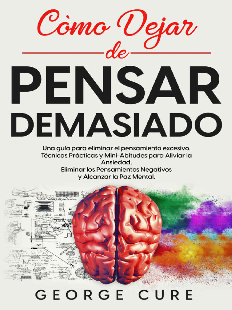 Cómo Dejar de Pensar Demasiado - George Cure | PDF | Pensamiento | Mente