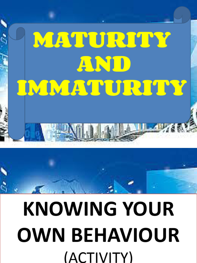 Understanding Maturity vs. Immaturity | PDF | Human Development | Cognition
