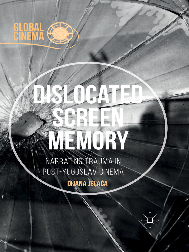 Dijana Jelača - Dislocated Screen Memory - Narrating Trauma in Post ...