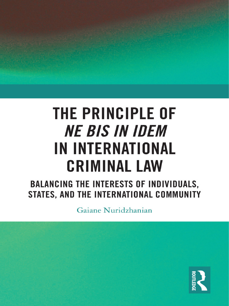 The Principle of Ne Bis in Idem in International Criminal Law Balancing The  Interests of Individuals, States, and The... (Gaiane Nuridzhanian)  (Z-Library) | PDF | International Criminal Court | International Law, image size:768x1024