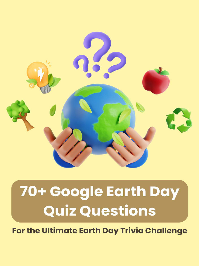70 Google Earth Day Quiz Questions | PDF | Climate Change | Climate ...