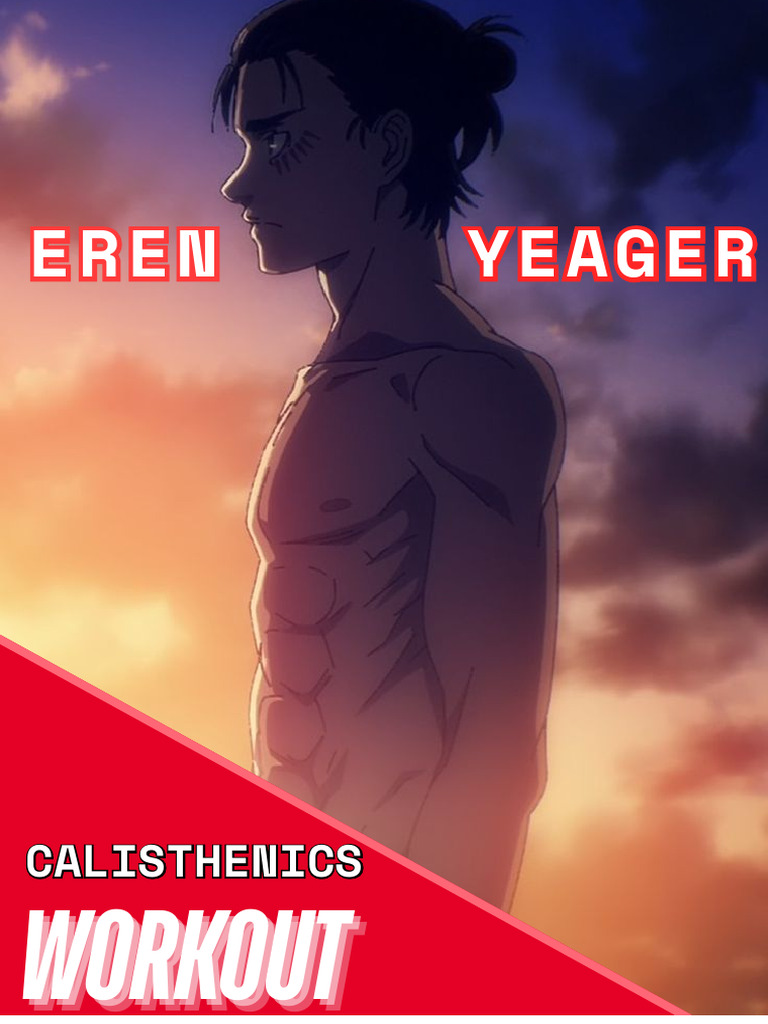 Eren Yeager Calisthenics Plan | PDF | Physical Exercise | Physical Fitness