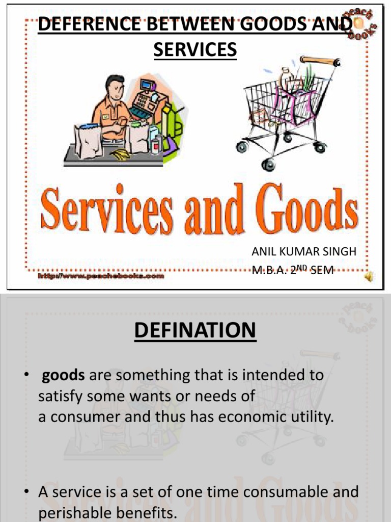 Deference Between Goods and Services: Anil Kumar Singh M.B.A. 2 SEM ...