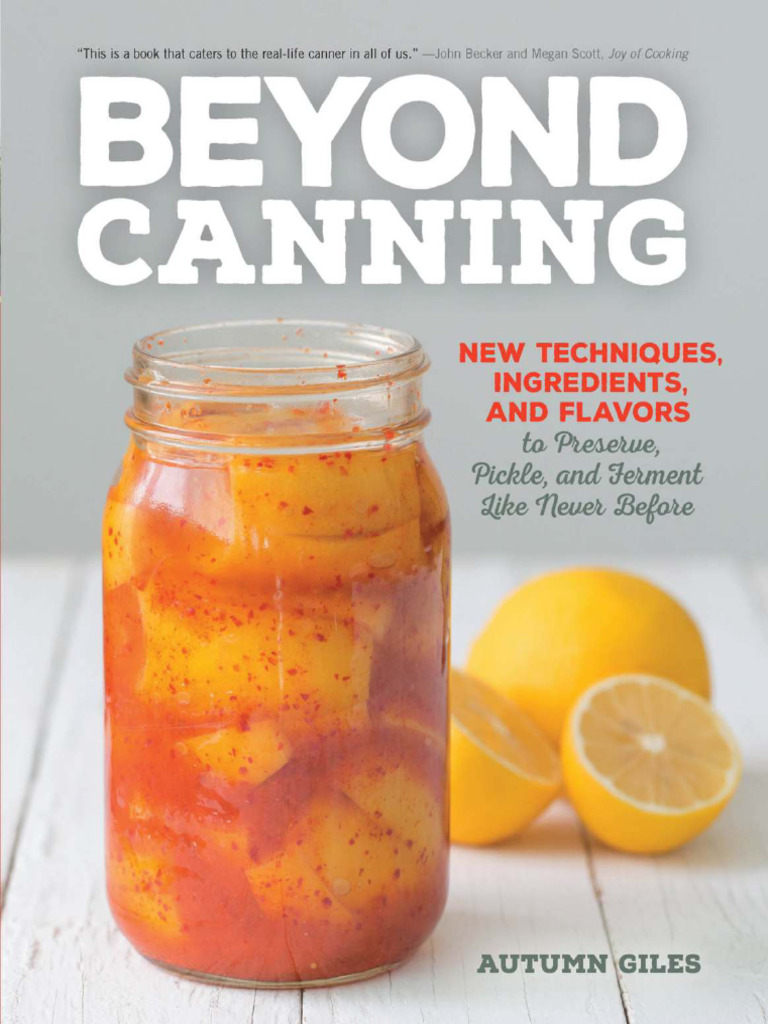 Beyond Canning New Techniques, Ingredients, And Flavors to Preserve ...