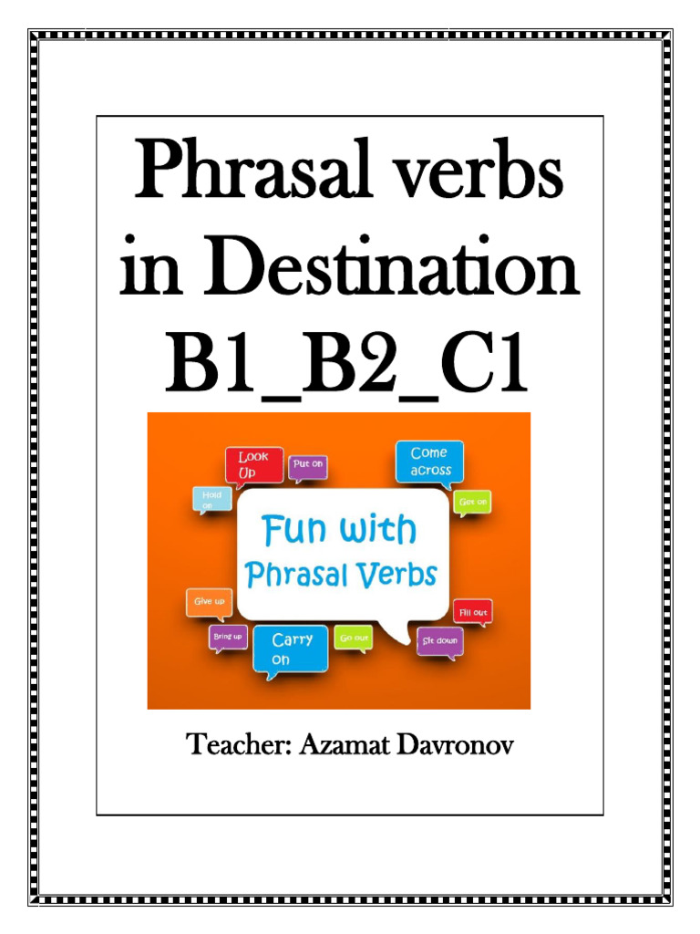 Phrasal Verbs in Destination B1 - B2 - C1: Teacher: Azamat Davronov | PDF