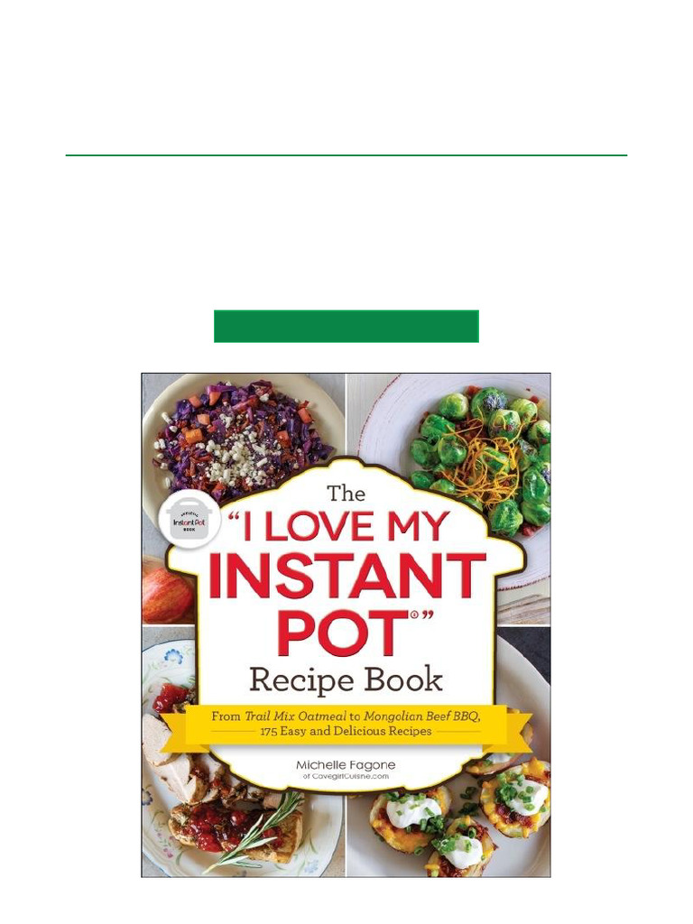 The "I Love My Instant Pot®" Recipe Book From Trail Mix Oatmeal to Mongolian Beef BBQ, 175 Easy ...