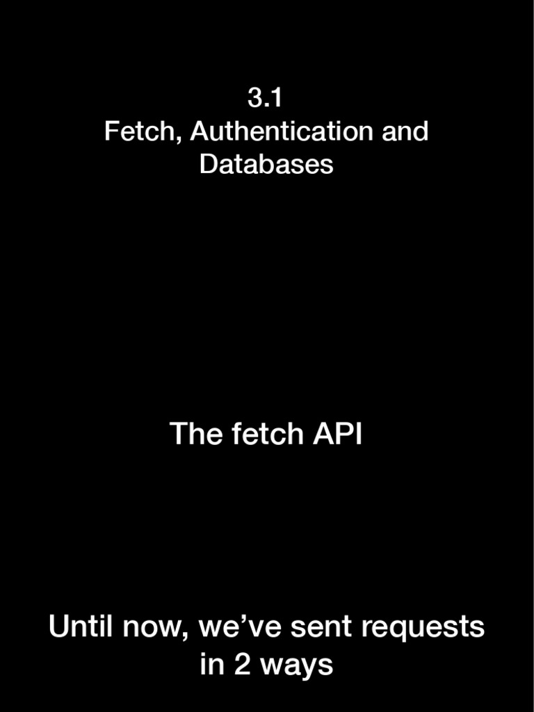 3.1 Fetch, Authentication and Databases | PDF | Password | Databases