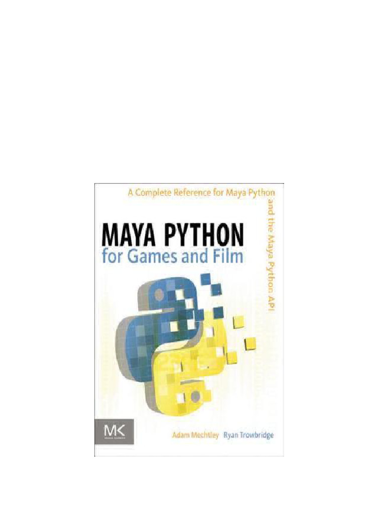 Maya Python for Games and Film A Complete Reference for Maya Python and ...