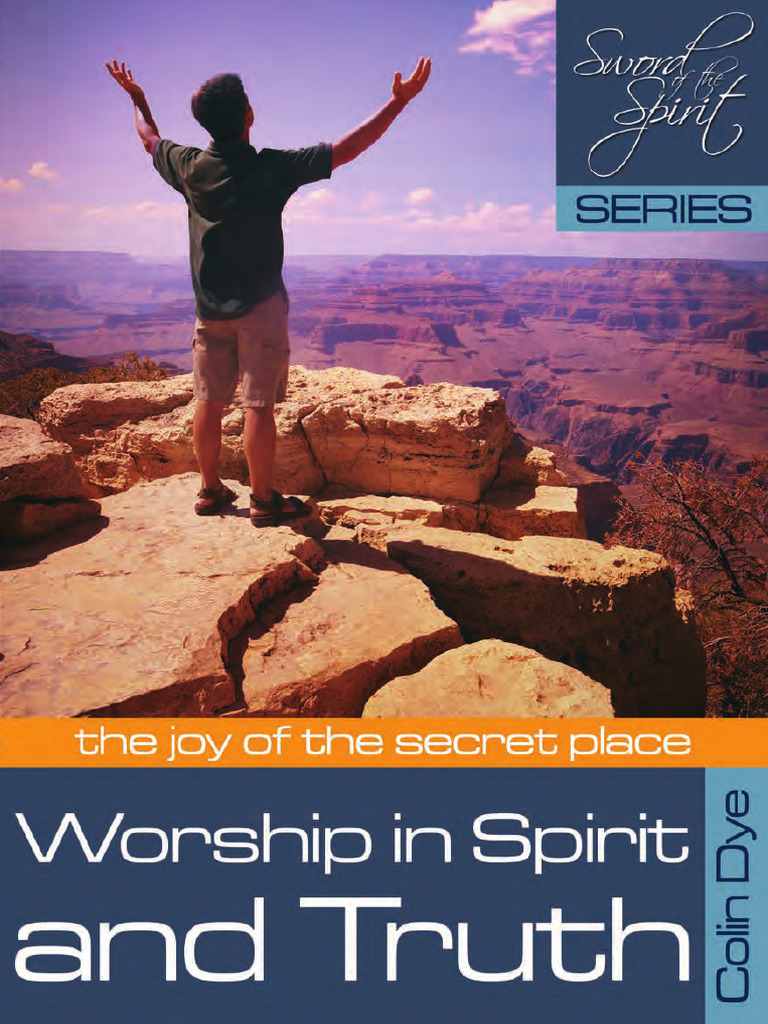 Worship in Spirit and Truth by Colin Dye | PDF | Worship | God The Father