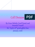 Cell Division: By: Grace Nichols, Coral Friend, and Amanda Trussell Mr. Taylor's 8 Grade Gifted Class January, 2006