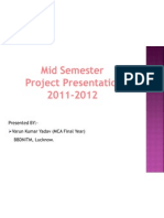 Mid Semester Project Presentation 2011-2012: Presented BY: - Varun Kumar Yadav (MCA Final Year) BBDNITM, Lucknow