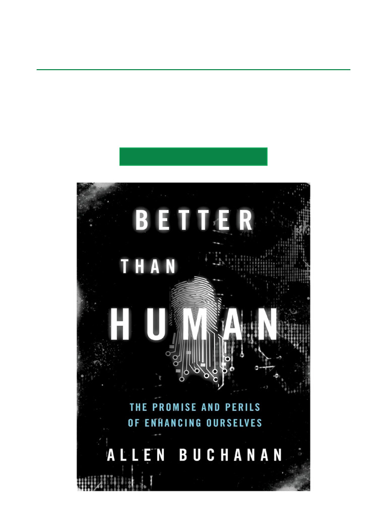 Better Than Human The Promise and Perils of Enhancing Ourselves Full ...