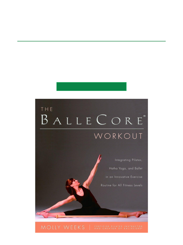 The Ballecore (R) Workout Integrating Pilates, Hatha Yoga, and Ballet ...