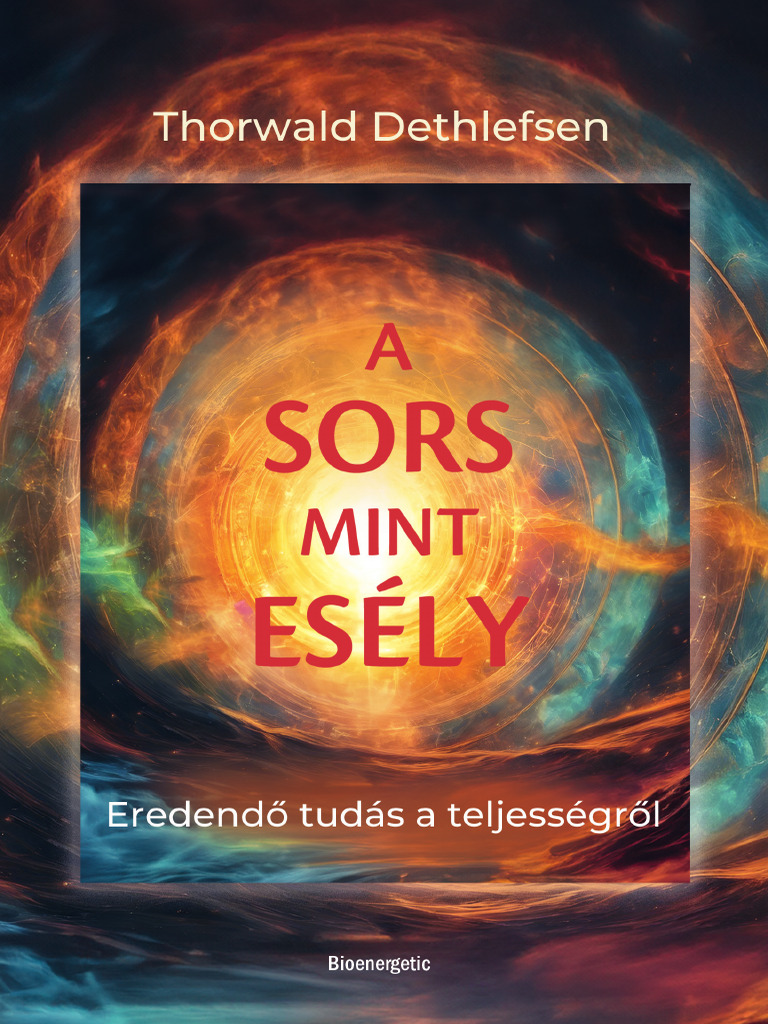 Thorwald Dethlefsen: A Sors Mint Esély - Eredendő Tudás A Teljességről ...
