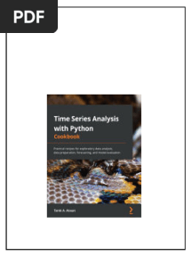Time Series Analysis With Python Cookbook Practical Recipes For Exploratory Data Analysis Data Preparation Forecasting Tarek A Atwan pdf download