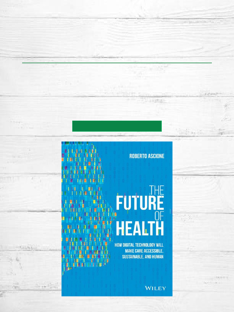 Explore The Future of Health How Digital Technology Will Make Care ...