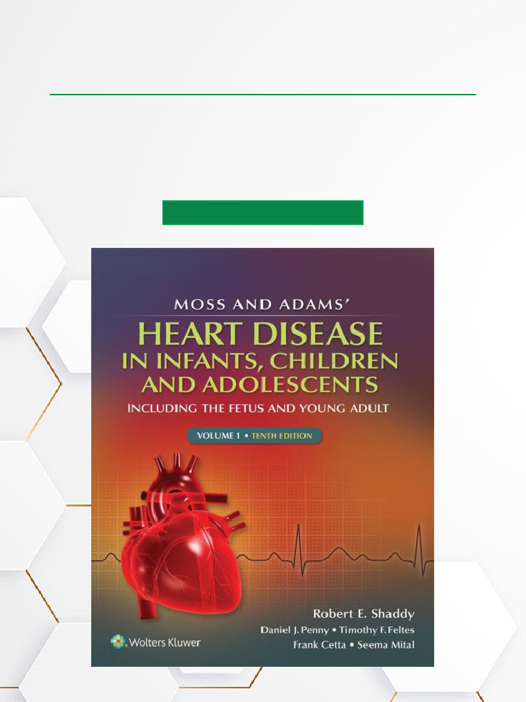 Moss &amp; Adams’ Heart Disease in Infants， Children， and Adolescents， Including the Fetus and Young Adult Allen MD  FACC  FAAP  FAHA， Hugh D. Moss and Adams' Heart Disease in Infants, Children and